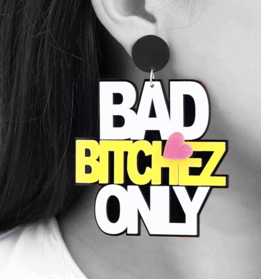 Bad B*tch's Only Bold Loud Club Culture Statement Fashion Earrings