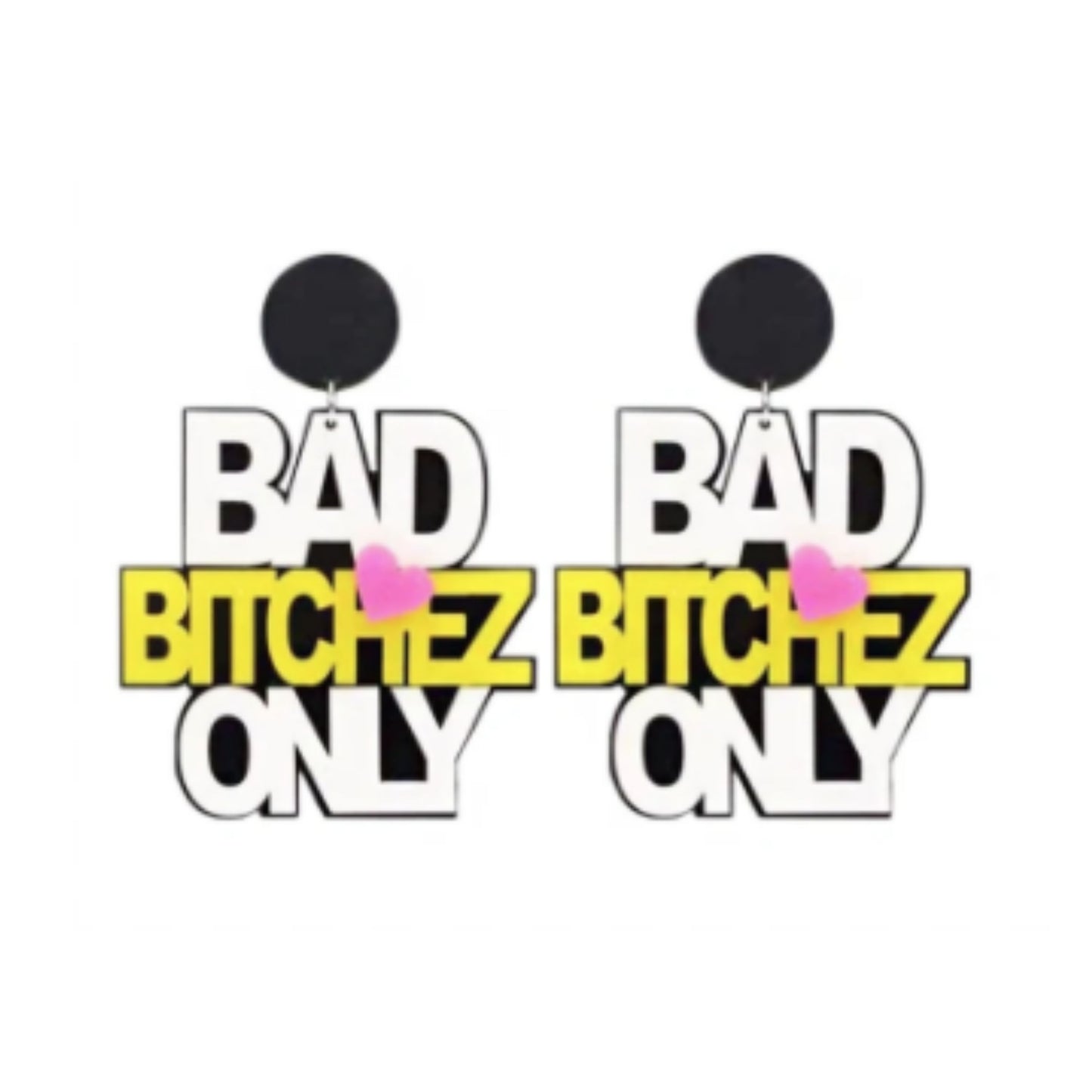 Bad B*tch's Only Bold Loud Club Culture Statement Fashion Earrings